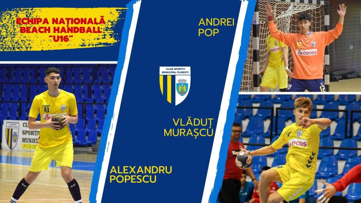 Trei sportivi de la CSM Ploieşti, convocaţi la echipa natională de Beach Handbal U16 a României!