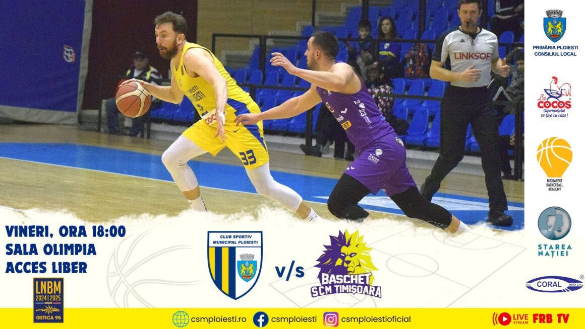 LNBM-Getica 95: CSM BBA Petrolul Ploieşti – SCM Timişoara, mâine seară, în „Olimpia”!