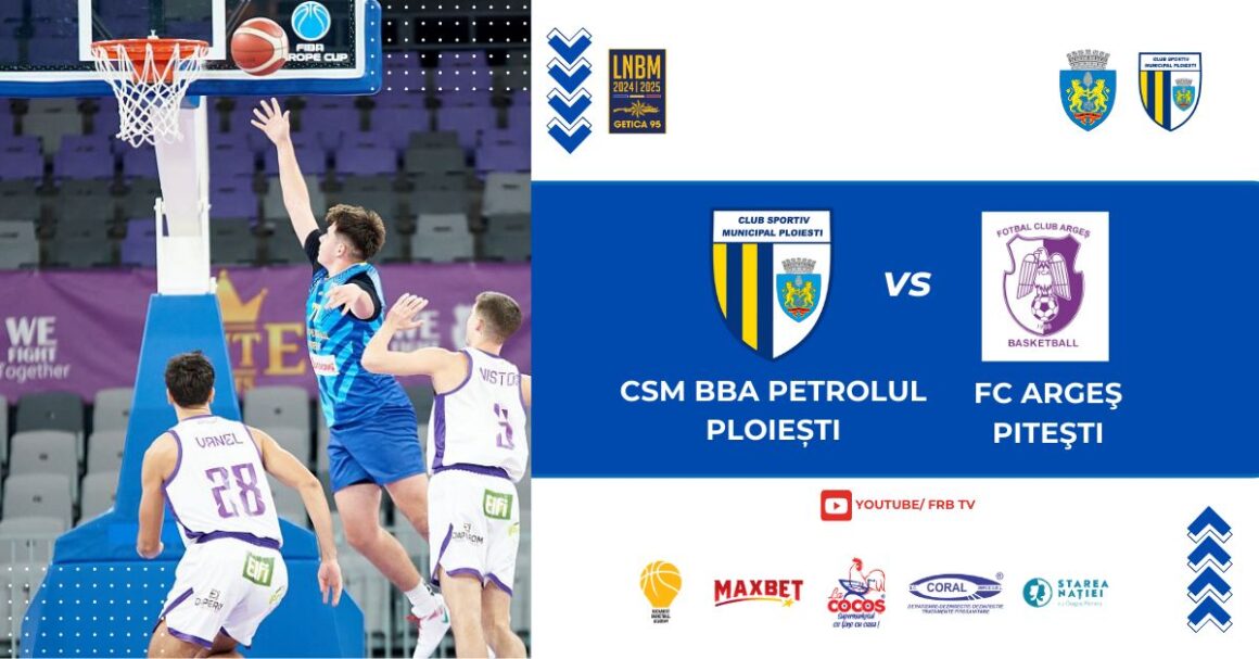 LNBM-Getica 95: CSM BBA Petrolul Ploieşti – FC Argeş Piteşti, mâine seară, în „Olimpia”!