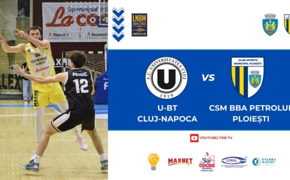 LNBM-Getica 95: CSM BBA Petrolul Ploieşti dispută, mâine, restanţa de la U-BT Cluj-Napoca!