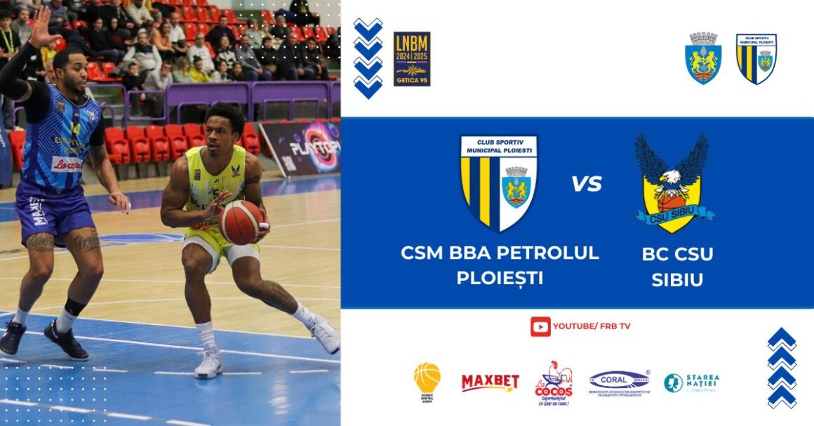 LNBM-Getica 95: CSM BBA Petrolul Ploieşti – BC CSU Sibiu, mâine seară, în „Olimpia”!